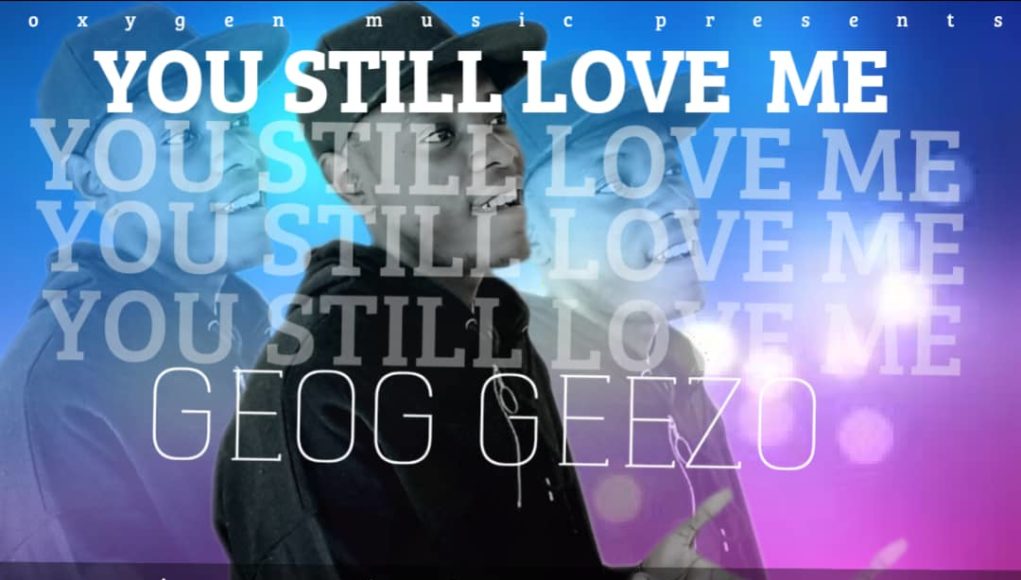 Geog Geezo - You Still Love Me
