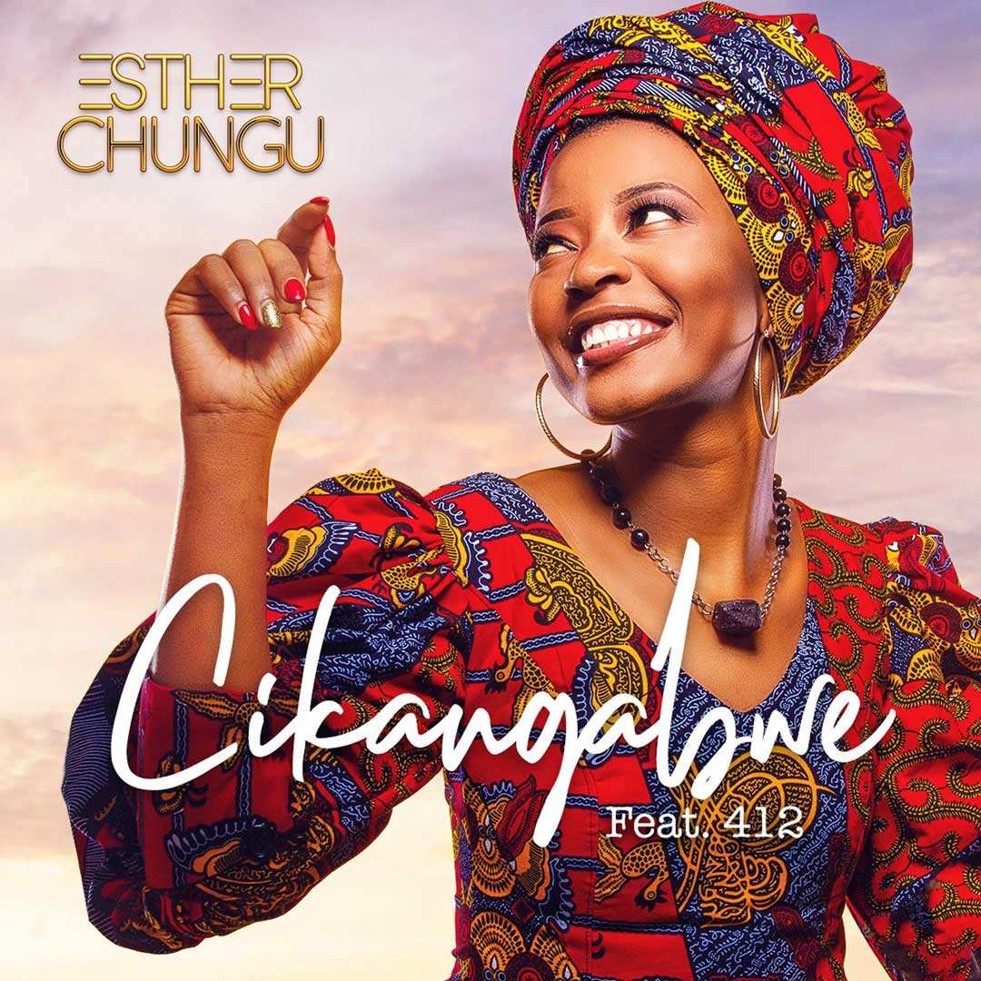 Esther Chungu Ft. 412 - 'Chikangabwe'